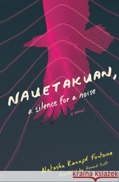 Nauetakuan, a Silence for a Noise Natasha Kanap Howard Scott 9781771668941 Book*hug Press - książka