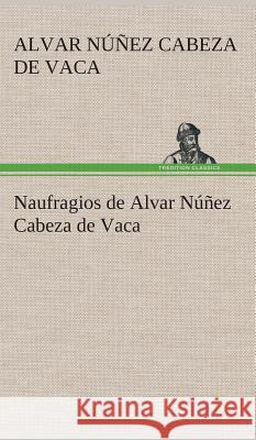 Naufragios de Alvar Núñez Cabeza de Vaca Alvar Núñez Cabeza de Vaca 9783849526900 tredition GmbH - książka
