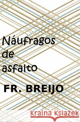 Náufragos de asfalto Breijo Marquez, Francisco R. 9798248452453 Independently Published - książka