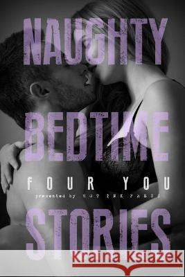 Naughty Bedtime Stories: Four You Olivia Harper Aurelia Fray Lily Luchesi 9781545588550 Createspace Independent Publishing Platform - książka