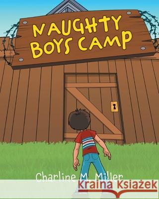 Naughty Boys Camp Charline M. Miller 9781525592959 FriesenPress - książka