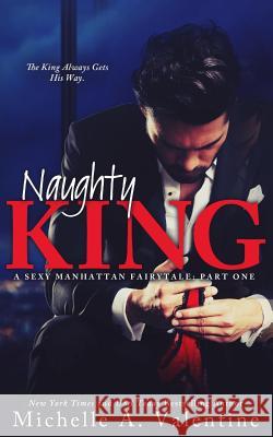 Naughty King (A Sexy Manhattan Fairytale) Valentine, Michelle A. 9781508941293 Createspace - książka