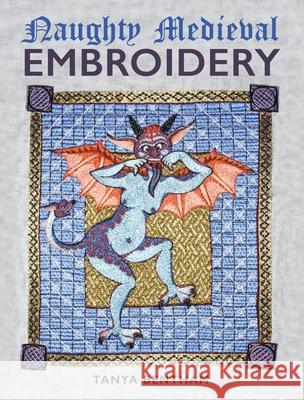 Naughty Medieval Embroidery Tanya Bentham 9780719843471 The Crowood Press - książka