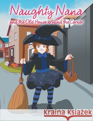 Naughty Nana and the Old House Around the Corner Alessandra Salisbury 9781796004069 Xlibris Au - książka