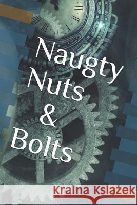 Naughty Nuts and Bolts Luna Love Mark Andrew Heathcote Ken Allan Dronsfield 9781945791642 Creative Talents Unleashed - książka