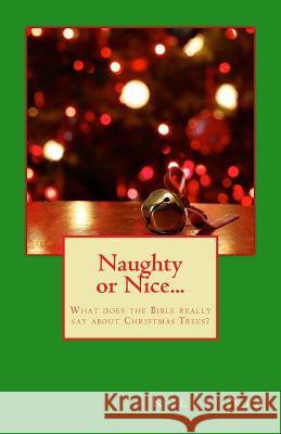 Naughty or Nice...: What does the Bible really say about Christmas Trees? Nix, Kelly 9781507738603 Createspace - książka