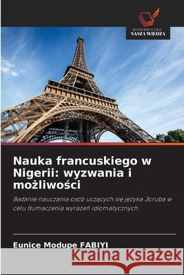 Nauka francuskiego w Nigerii: wyzwania i mozliwosci FABIYI, Eunice Modupe 9786208900403 Wydawnictwo Nasza Wiedza - książka
