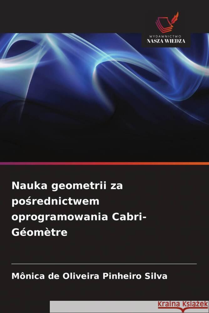 Nauka geometrii za posrednictwem oprogramowania Cabri-Géomètre Silva, Mônica de Oliveira Pinheiro 9786208386597 Wydawnictwo Nasza Wiedza - książka