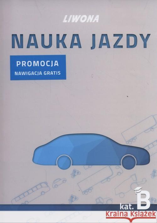 Nauka jazdy kategoria B Wasiak Mariusz Tomaszewski Marek Papuga Zbigniew 9788375704150 Liwona - książka