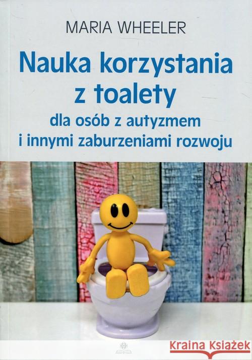 Nauka korzystania z toalety dla osób z autyzmem... Wheeler Maria 9788377441589 Harmonia - książka