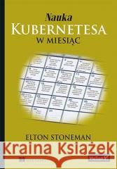 Nauka Kubernetesa w miesiąc Elton Stoneman 9788328379107 Helion - książka