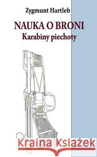 Nauka o broni. Karabiny Piechoty Zygmunt Hartleb 9788381781572 Napoleon V - książka