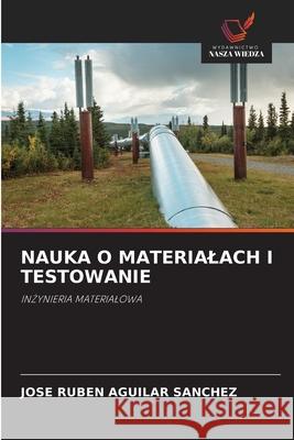 NAUKA O MATERIALACH I TESTOWANIE Aguilar Sánchez, José Rubén 9786200715012 Wydawnictwo Nasza Wiedza - książka