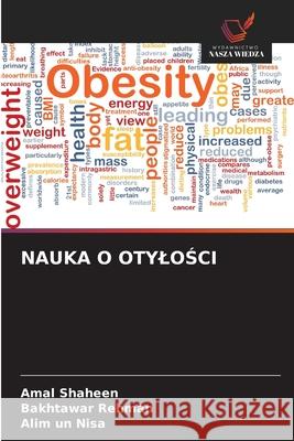 NAUKA O OTYLOSCI Shaheen, Amal, Rehman, Bakhtawar, Nisa, Alim un 9786202484732 Wydawnictwo Nasza Wiedza - książka