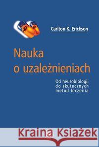 Nauka o uzależnieniach. Od neurobiologii do... Erickson Carlton K. 9788323506621 Wydawnictwo Uniwersytetu Warszawskiego - książka