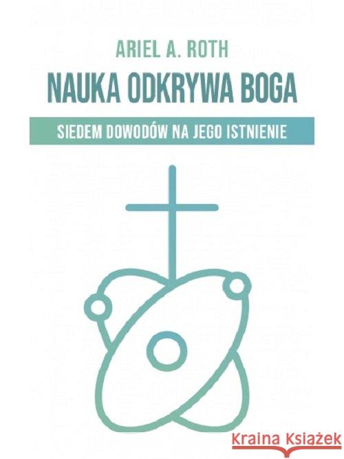Nauka odkrywa Boga Roth Ariel A. 9788372954251 Znaki Czasu - książka