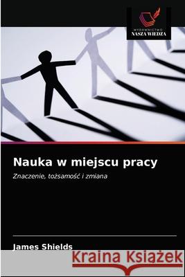 Nauka w miejscu pracy James Shields 9786203356038 Wydawnictwo Nasza Wiedza - książka