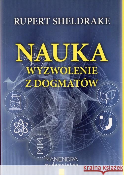 Nauka. Wyzwolenie z dogmatów Sheldrake Rupert 9788393678044 Manendra - książka