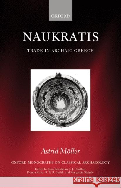 Naukratis: Trade in Archaic Greece Möller, Astrid 9780198152842 Oxford University Press, USA - książka