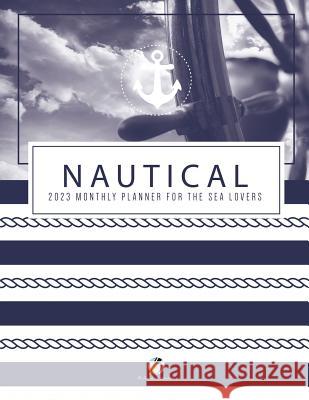 Nautical 2023 Monthly Planner for the Sea Lovers Journals and Notebooks 9781541967007 Journals & Notebooks - książka