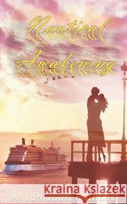 Nautical Awakening: A Summer Travel Adventure Romance Alison Joan Frances   9781091475984 Independently Published - książka