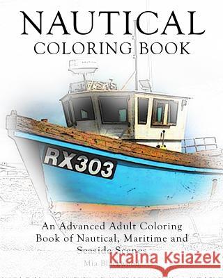 Nautical Coloring Book: An Advanced Adult Coloring Book of Nautical, Maritime and Seaside Scenes Mia Blackwood 9781519372543 Createspace - książka