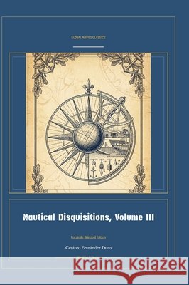 Nautical Disquisitions, Volume III Cesàreo Fernàndez Duro, Jellicoe Ai 9781608889990 Warships and Navies - książka