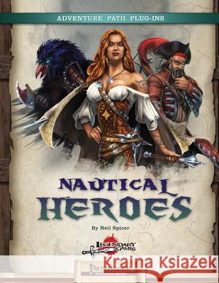 Nautical Heroes: Pregenerated Characters Neil Spicer 9780692340868 Legendary Games - książka