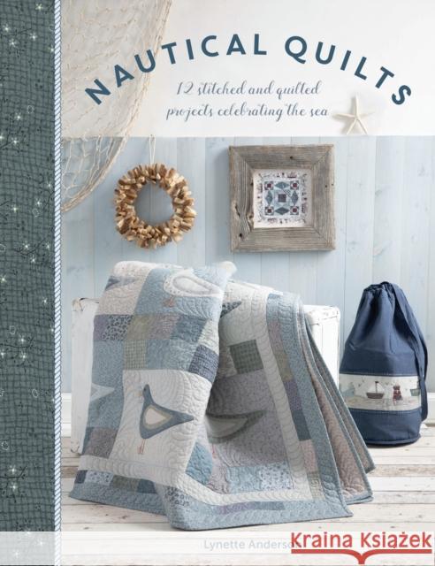 Nautical Quilts: 12 Stitched and Quilted Projects Celebrating the Sea  9781446307274 Sewandso - książka