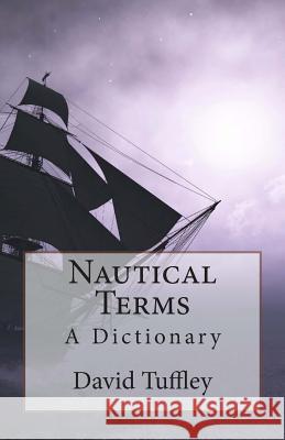 Nautical Terms: A Dictionary David Tuffley 9781495267819 Createspace - książka