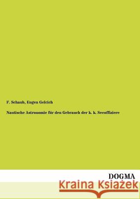 Nautische Astronomie Fur Den Gebrauch Der K. K. Seeoffiziere F. Schaub Eugen Gelcich 9783955802967 Dogma - książka