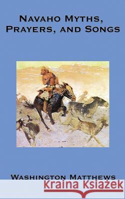 Navaho Myths, Prayers, and Songs Washington Matthews 9781515438151 A & D Publishing - książka