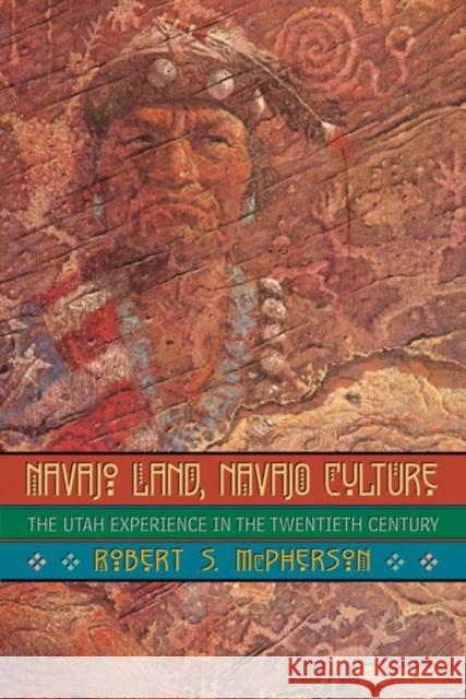 Navajo Land, Navajo Culture: The Utah Experience in the Twentieth Century Robert S. McPherson 9780806134109 University of Oklahoma Press - książka