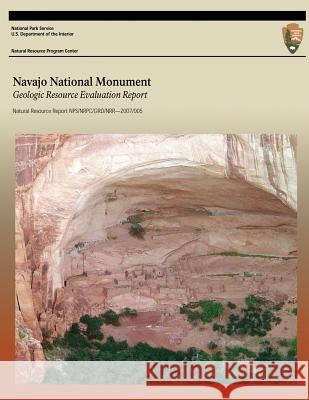 Navajo National Monument: Geologic Resource Evaluation Report U. S. Department of the Interior 9781492826866 Createspace - książka