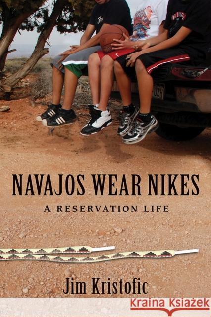 Navajos Wear Nikes: A Reservation Life Kristofic, Jim 9780826349477 University of New Mexico Press - książka