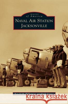 Naval Air Station Jacksonville Ronald M Williamson, Emily Savoca 9781531668730 Arcadia Publishing Library Editions - książka