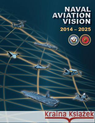 Naval Aviation Vision: 2014-2025 Department of the Navy U. S. Marine Corps 9781508468813 Createspace - książka