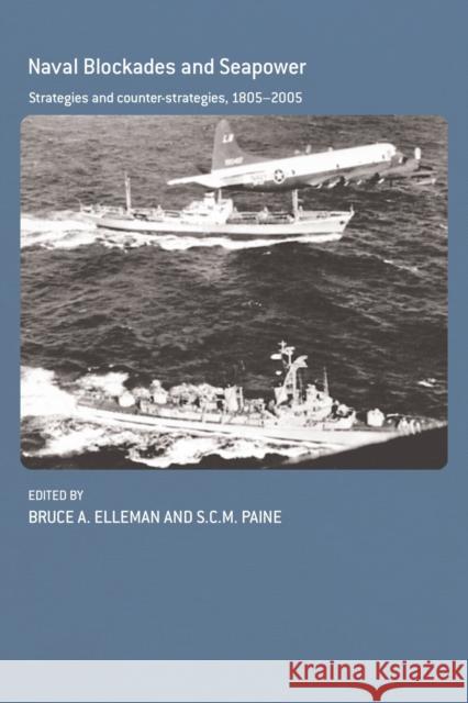 Naval Blockades and Seapower: Strategies and Counter-Strategies, 1805-2005 Elleman, Bruce a. 9780415438711 Taylor & Francis - książka