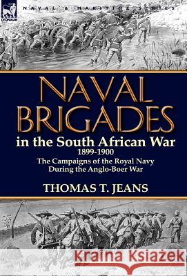 Naval Brigades in the South African War 1899-1900: The Campaigns of the Royal Navy During the Anglo-Boer War Thomas T Jeans 9780857069580 Leonaur Ltd - książka