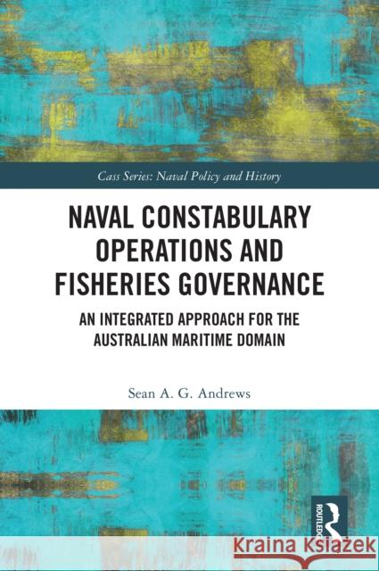 Naval Constabulary Operations and Fisheries Governance Sean A. G. (Australian National University, Australia) Andrews 9781032642017 Taylor & Francis Ltd - książka