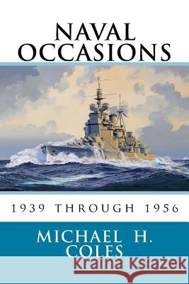 Naval Occasions 1939 Through 1956 Michael H. Coles 9781519398833 Createspace Independent Publishing Platform - książka