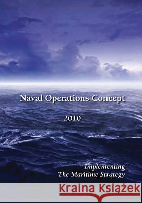 Naval Operations Concept 2010: Implementing the Maritime Strategy Department of the Navy U. S. Marine Corps U. S. Coast Guard 9781508499619 Createspace - książka