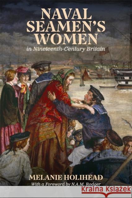 Naval Seamen's Women in Nineteenth-Century Britain Dr Melanie Holihead 9781837650118 Boydell & Brewer Ltd - książka