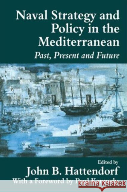 Naval Strategy and Power in the Mediterranean : Past, Present and Future John B. Hattendorf Paul M. Kennedy 9780714680545 Frank Cass Publishers - książka