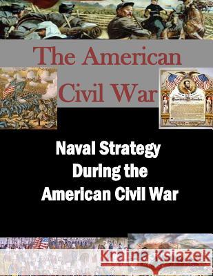 Naval Strategy During the American Civil War Air War College 9781500348748 Createspace - książka