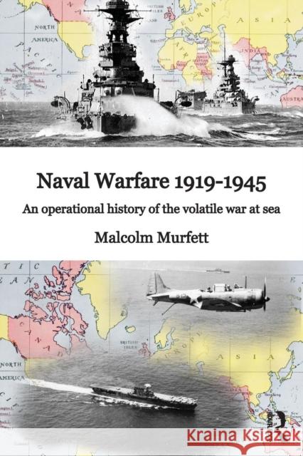 Naval Warfare 1919-45 : An Operational History of the Volatile War at Sea Malcolm H Murfett 9780415640084  - książka