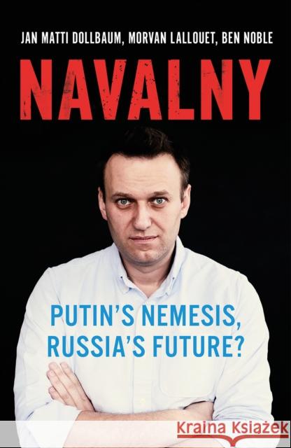 Navalny: Putin's Nemesis, Russia's Future? Ben Noble 9781787385757 C Hurst & Co Publishers Ltd - książka