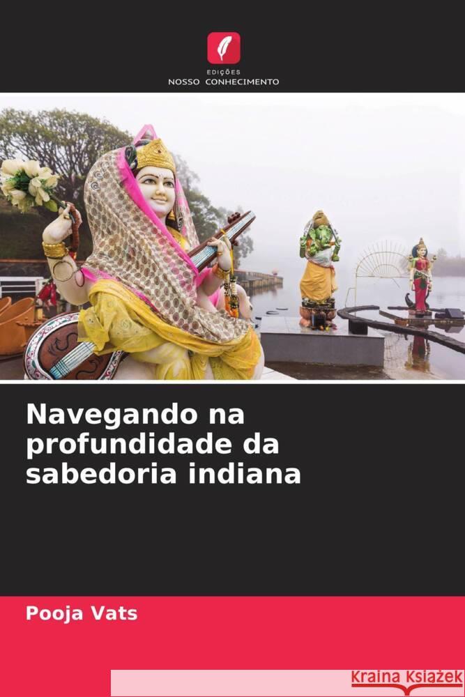 Navegando na profundidade da sabedoria indiana Pooja Vats 9786207363001 Edicoes Nosso Conhecimento - książka