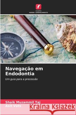 Navega??o em Endodontia Shaik Muzammil Taj Asit Vats 9786207909742 Edicoes Nosso Conhecimento - książka