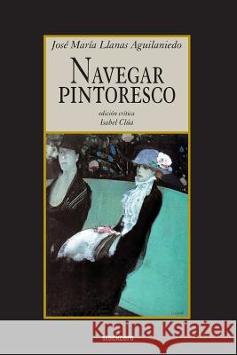 Navegar Pintoresco Jose Maria Llanas Aguilaniedo Isabel Clua  9781934768754 Stockcero - książka